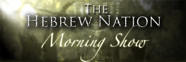 Hebrew Nation Morning Show ~ Thursday